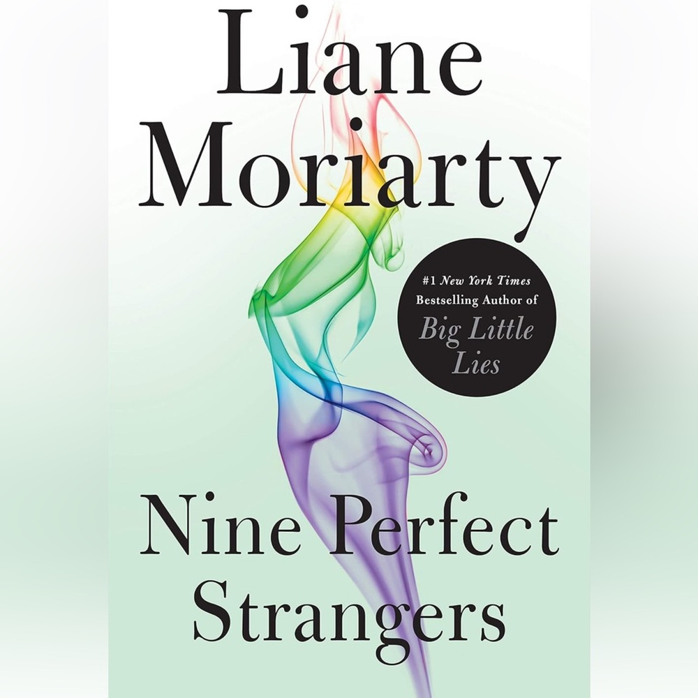 “Nine Perfect Strangers” A Novel by Liane Moriarty!